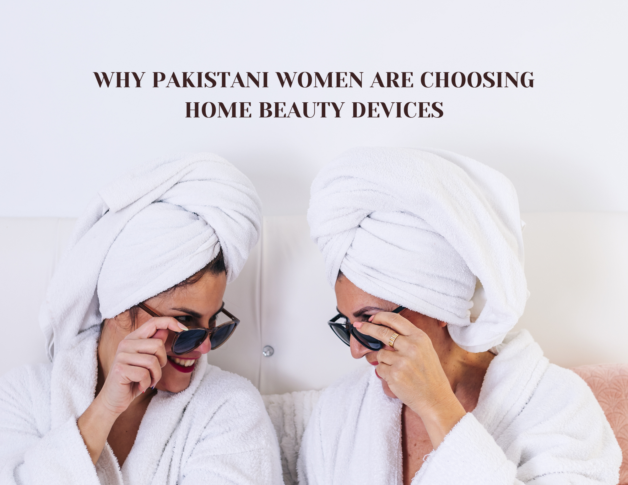Pakistani women choose home beauty devices for easy skincare, saving time, and salon-like results at home.
